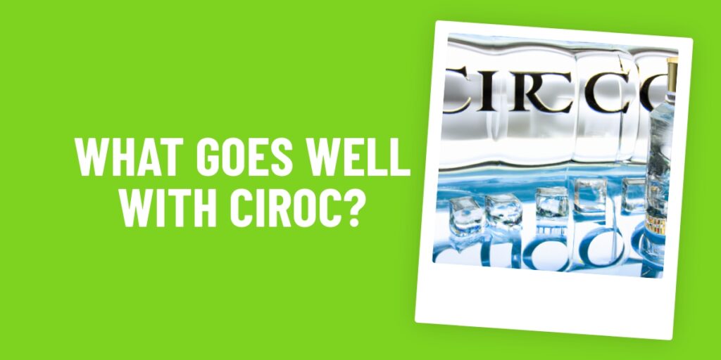 What Food Goes Well With Ciroc? Our Top 10 Picks To Perfectly Complement Your Drinks