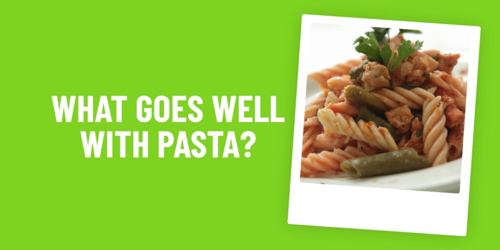Discover Delicious Food Combinations: What Goes Well With Pasta?