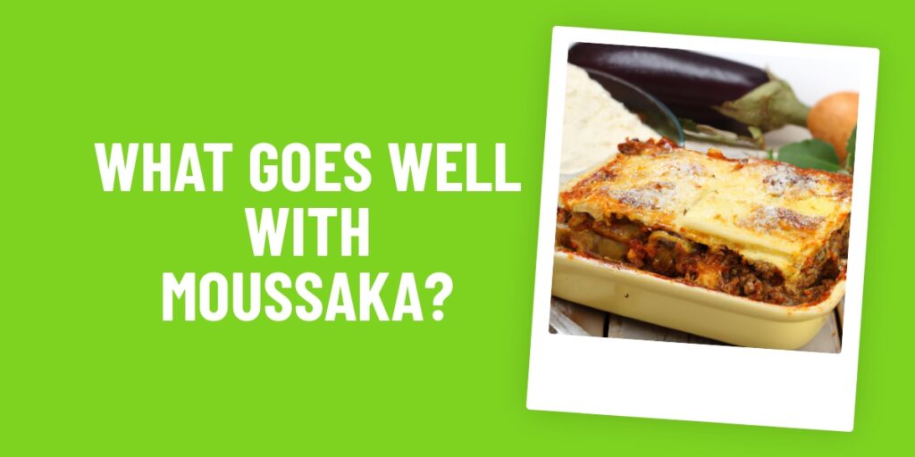 The Best Food to Pair With Moussaka: Unlocking the Perfect Flavor Combination!